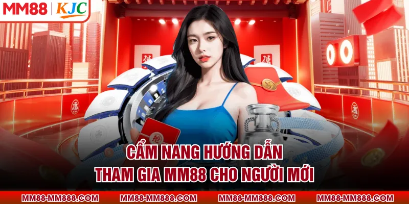 Cẩm nang hướng dẫn tham gia MM88 cho người mới