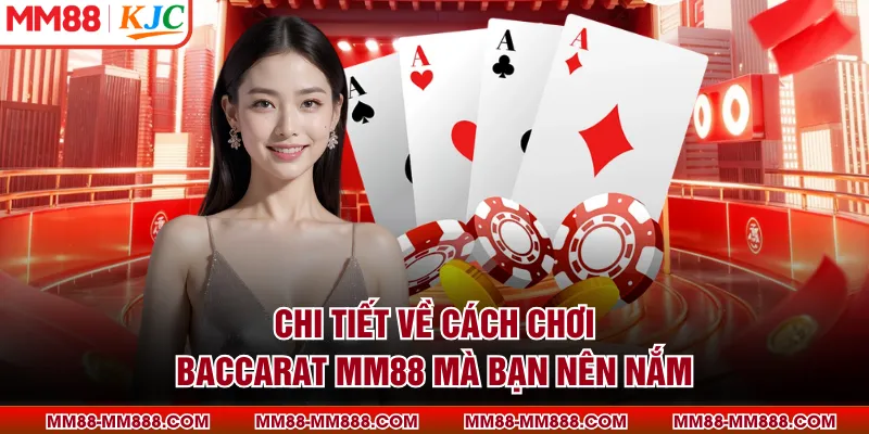 Chi tiết về cách chơi baccarat MM88 mà bạn nên nắm