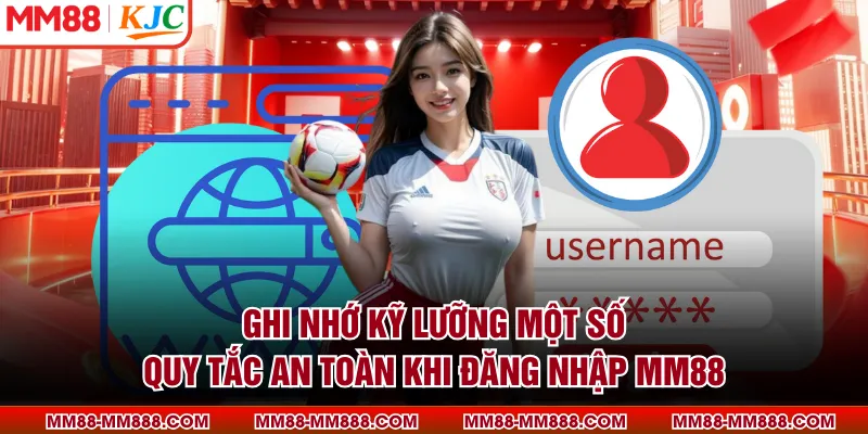 Ghi nhớ kỹ lưỡng một số quy tắc an toàn khi đăng nhập MM88