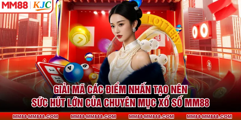 Giải mã các điểm nhấn tạo nên sức hút lớn của chuyên mục xổ số MM88