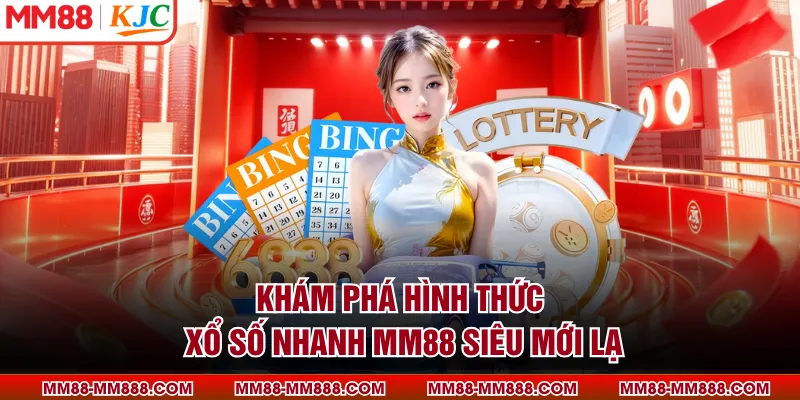 Khám phá hình thức xổ số nhanh MM88 siêu mới lạ