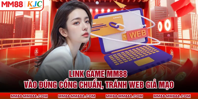 Link Game MM88 - Vào Đúng Cổng Chuẩn, Tránh Web Giả Mạo